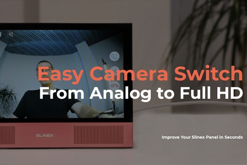 Slinex Outdoor Panels: Easy camera switch from Analog to Full HD